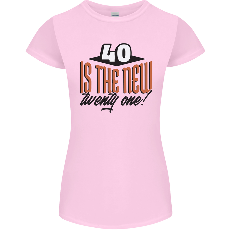 40th Birthday 40 is the New 21 Funny Womens Petite Cut T-Shirt Light Pink