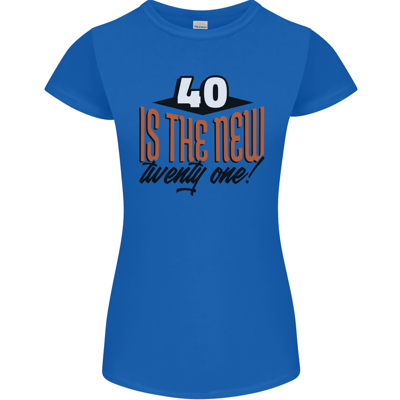 40th Birthday 40 is the New 21 Funny Womens Petite Cut T-Shirt Royal Blue
