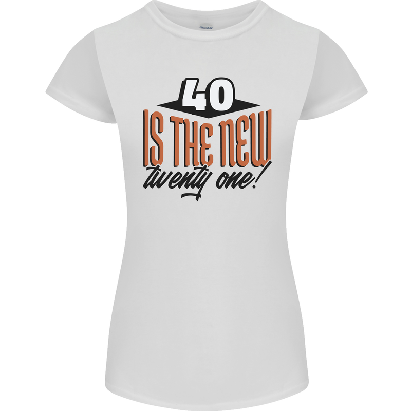 40th Birthday 40 is the New 21 Funny Womens Petite Cut T-Shirt White