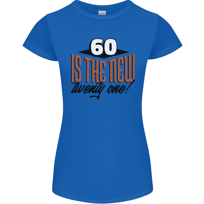 60th Birthday 60 is the New 21 Funny Womens Petite Cut T-Shirt Royal Blue
