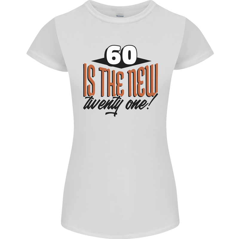 60th Birthday 60 is the New 21 Funny Womens Petite Cut T-Shirt White