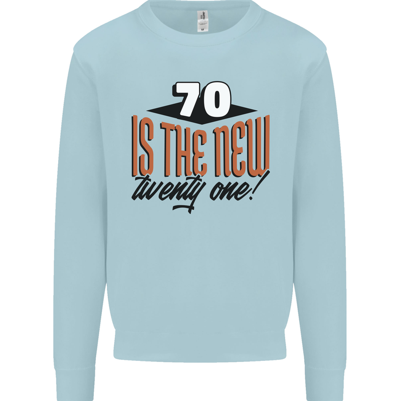 70th Birthday 70 is the New 21 Funny Mens Sweatshirt Jumper Light Blue