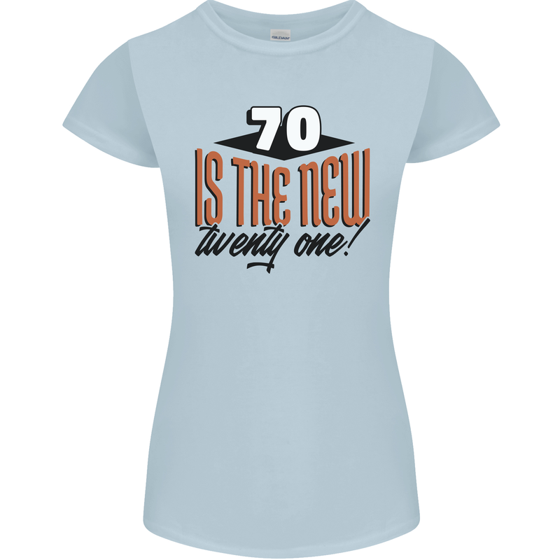 70th Birthday 70 is the New 21 Funny Womens Petite Cut T-Shirt Light Blue