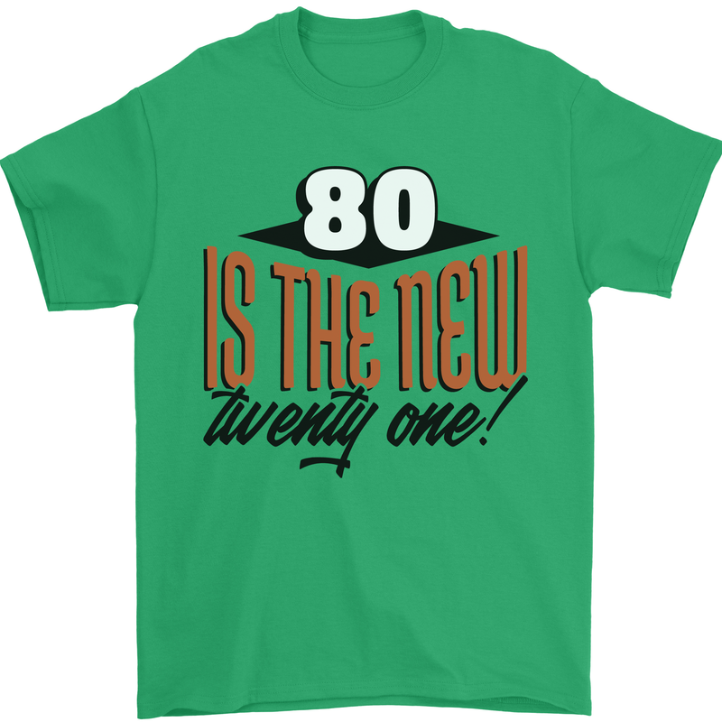 80th Birthday 80 is the New 21 Funny Mens T-Shirt 100% Cotton Irish Green