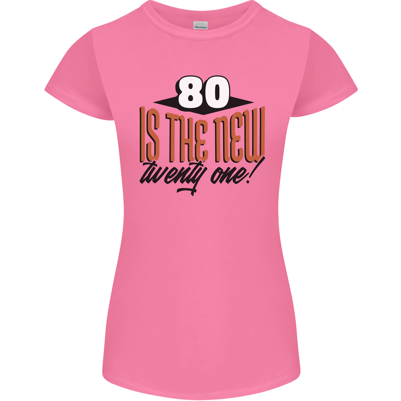 80th Birthday 80 is the New 21 Funny Womens Petite Cut T-Shirt Azalea