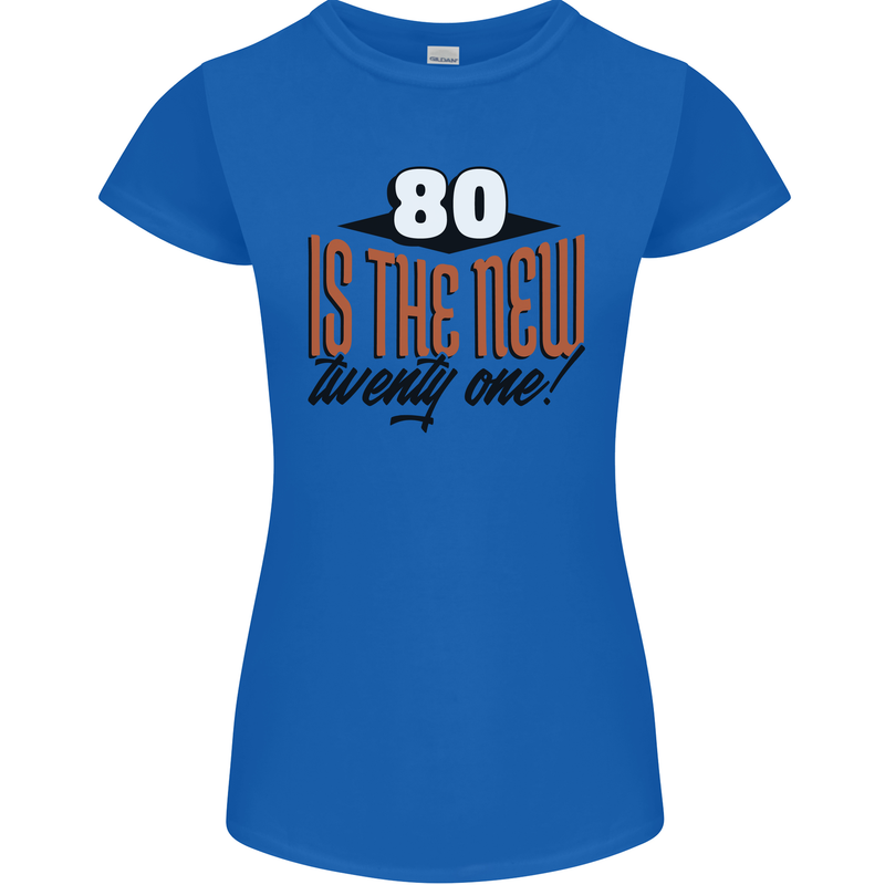 80th Birthday 80 is the New 21 Funny Womens Petite Cut T-Shirt Royal Blue