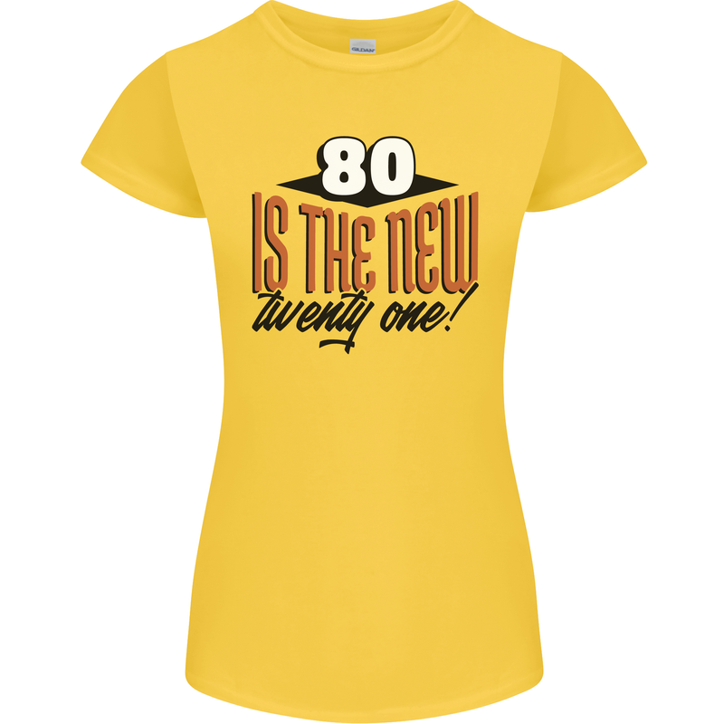 80th Birthday 80 is the New 21 Funny Womens Petite Cut T-Shirt Yellow