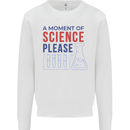 A Moment of Science Please Funny Chemistry Kids Sweatshirt Jumper White