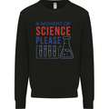 A Moment of Science Please Funny Chemistry Mens Sweatshirt Jumper Black