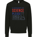 A Moment of Science Please Funny Chemistry Mens Sweatshirt Jumper Black