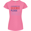 A Moment of Science Please Funny Chemistry Womens Petite Cut T-Shirt Azalea