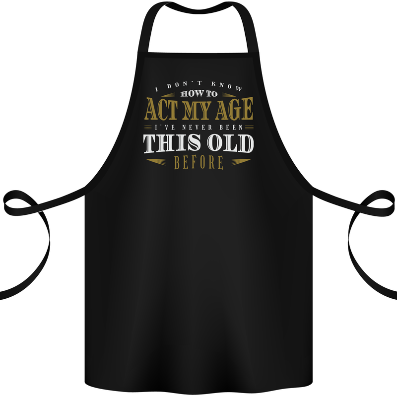 Act My Age Funny 40th 50th 60th 70th Birthday Cotton Apron 100% Organic Black