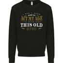 Act My Age Funny 40th 50th 60th 70th Birthday Mens Sweatshirt Jumper Black