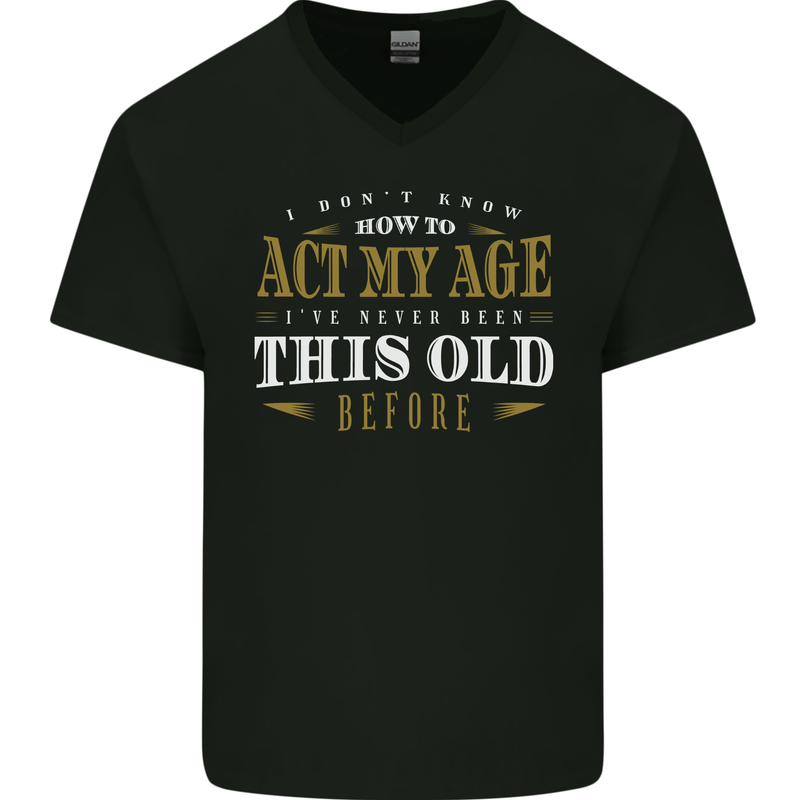 Act My Age Funny 40th 50th 60th 70th Birthday Mens V-Neck Cotton T-Shirt Black