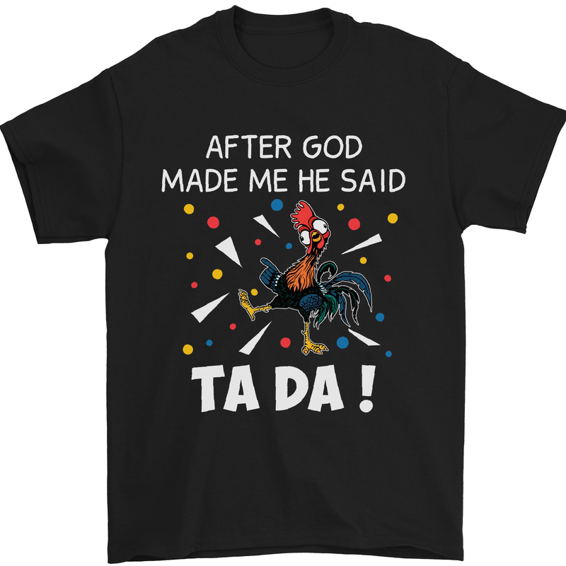 a black t - shirt with a rooster saying after god made me he said ta