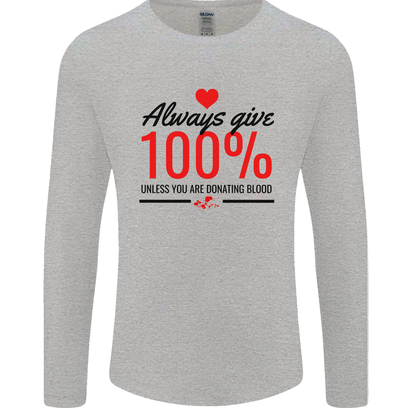 Always Give 100% Unless Blood Funny Donor Mens Long Sleeve T-Shirt Sports Grey