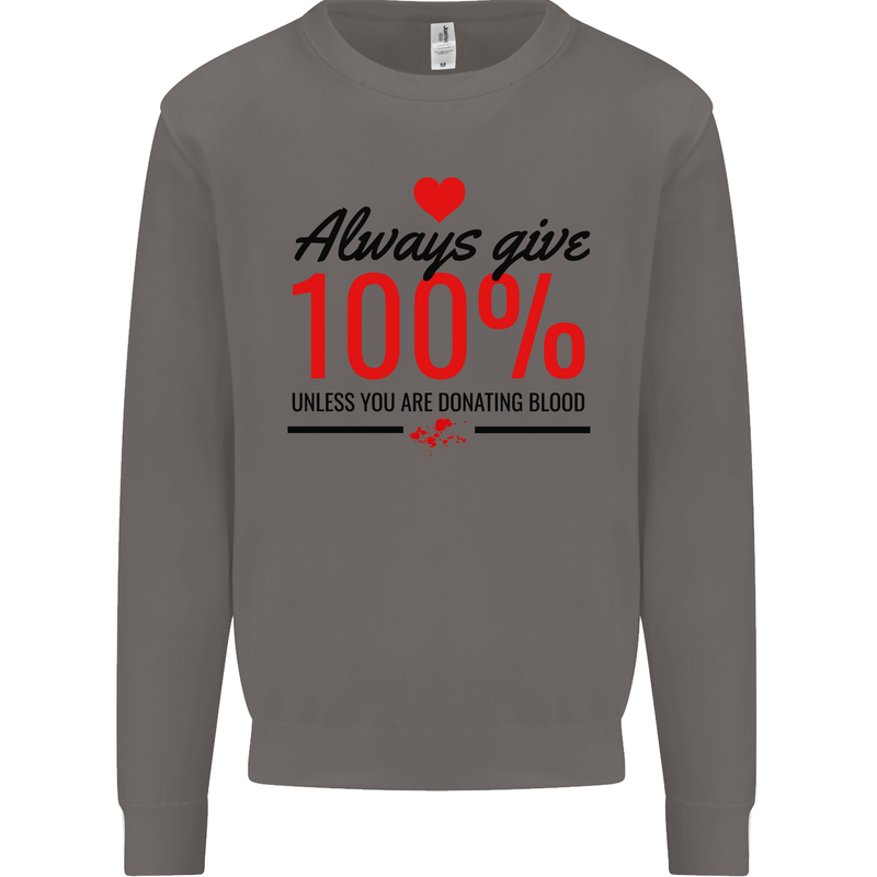 Always Give 100% Unless Blood Funny Donor Mens Sweatshirt Jumper Charcoal