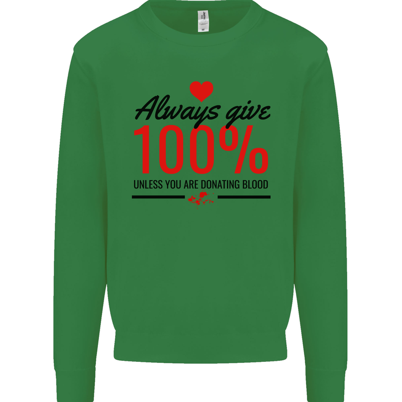 Always Give 100% Unless Blood Funny Donor Mens Sweatshirt Jumper Irish Green