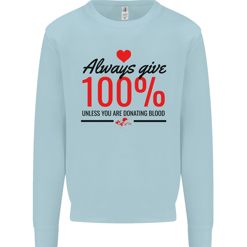 Always Give 100% Unless Blood Funny Donor Mens Sweatshirt Jumper Light Blue