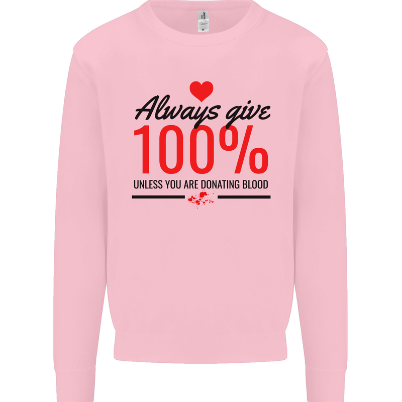 Always Give 100% Unless Blood Funny Donor Mens Sweatshirt Jumper Light Pink