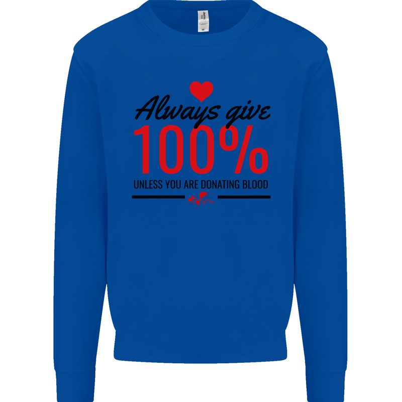 Always Give 100% Unless Blood Funny Donor Mens Sweatshirt Jumper Royal Blue