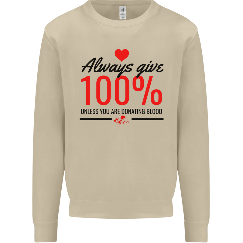 Always Give 100% Unless Blood Funny Donor Mens Sweatshirt Jumper Sand