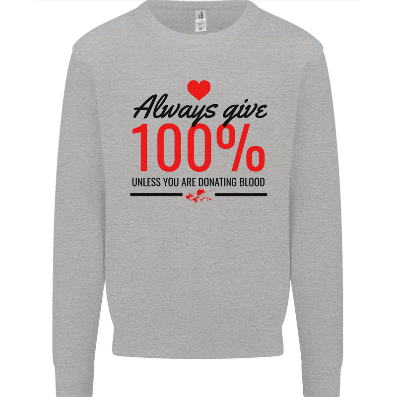 Always Give 100% Unless Blood Funny Donor Mens Sweatshirt Jumper Sports Grey