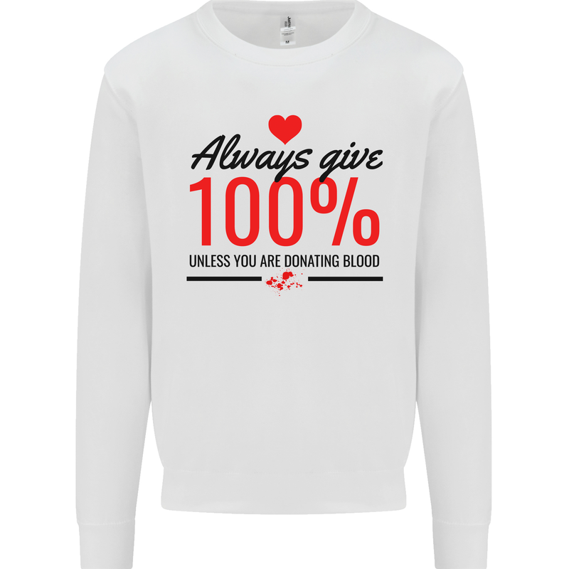 Always Give 100% Unless Blood Funny Donor Mens Sweatshirt Jumper White