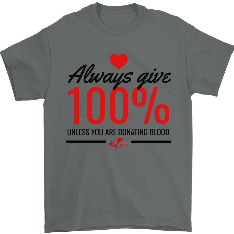 Always Give 100% Unless Blood Funny Donor Mens T-Shirt 100% Cotton Charcoal