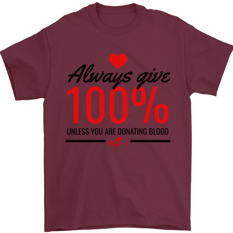 Always Give 100% Unless Blood Funny Donor Mens T-Shirt 100% Cotton Maroon