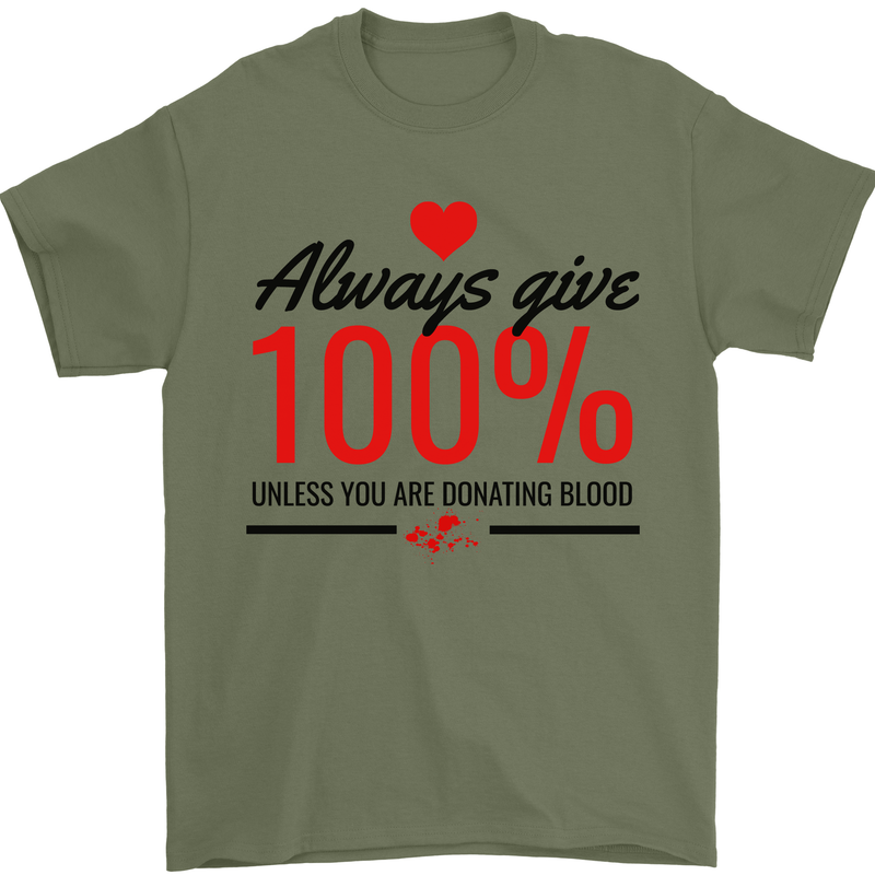 Always Give 100% Unless Blood Funny Donor Mens T-Shirt 100% Cotton Military Green
