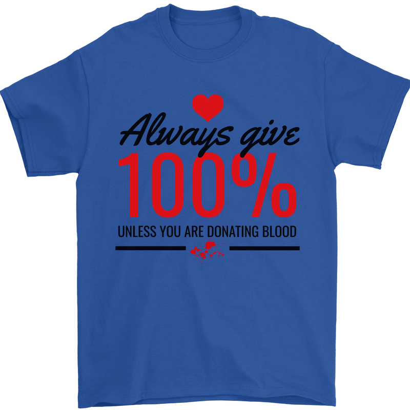 Always Give 100% Unless Blood Funny Donor Mens T-Shirt 100% Cotton Royal Blue