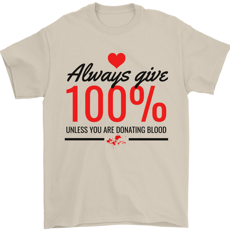 Always Give 100% Unless Blood Funny Donor Mens T-Shirt 100% Cotton Sand