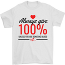Always Give 100% Unless Blood Funny Donor Mens T-Shirt 100% Cotton White