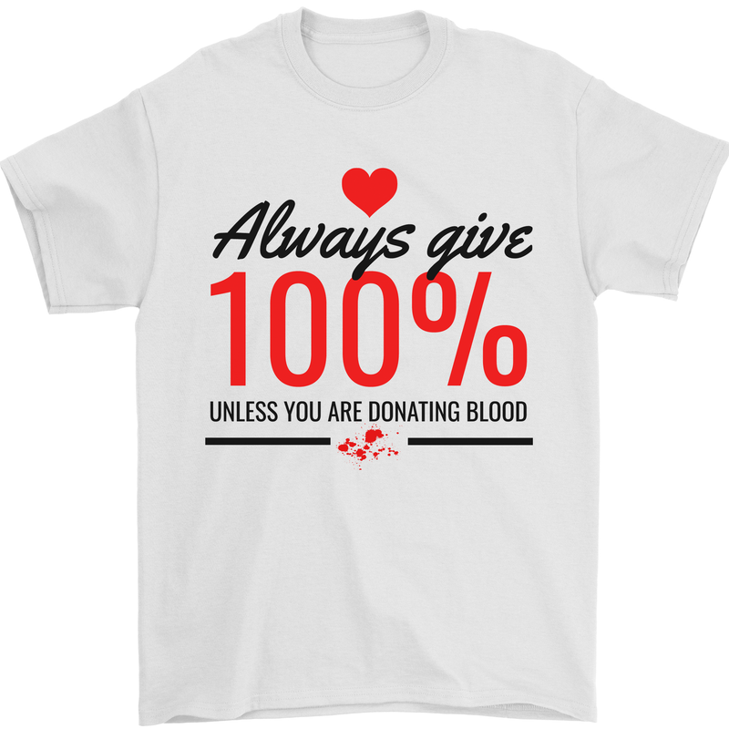 Always Give 100% Unless Blood Funny Donor Mens T-Shirt 100% Cotton White