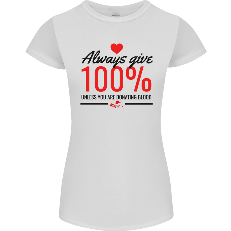 Always Give 100% Unless Blood Funny Donor Womens Petite Cut T-Shirt White