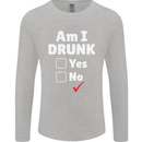 Am I Drunk Funny Beer Alcohol Wine Cider Guinness Mens Long Sleeve T-Shirt Sports Grey