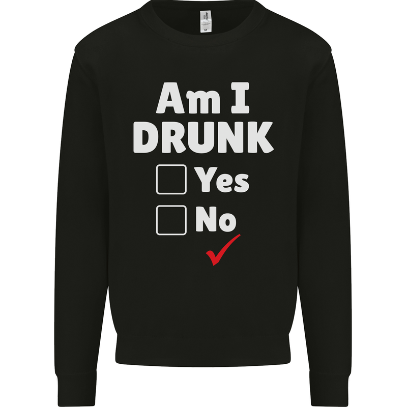 Am I Drunk Funny Beer Alcohol Wine Cider Guinness Mens Sweatshirt Jumper Black