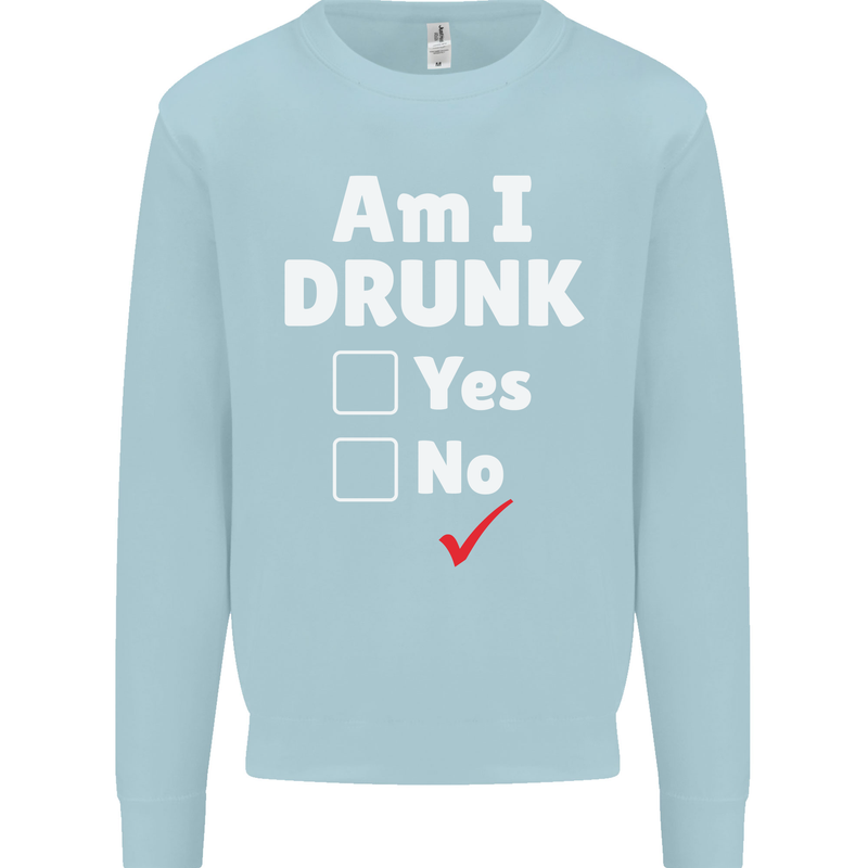 Am I Drunk Funny Beer Alcohol Wine Cider Guinness Mens Sweatshirt Jumper Light Blue