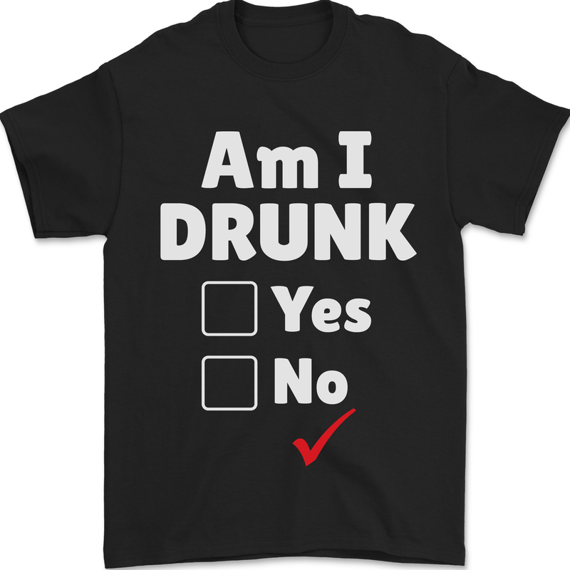 a black t - shirt that says i am i drunk yes no