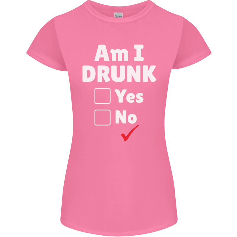 Am I Drunk Funny Beer Alcohol Wine Cider Guinness Womens Petite Cut T-Shirt Azalea