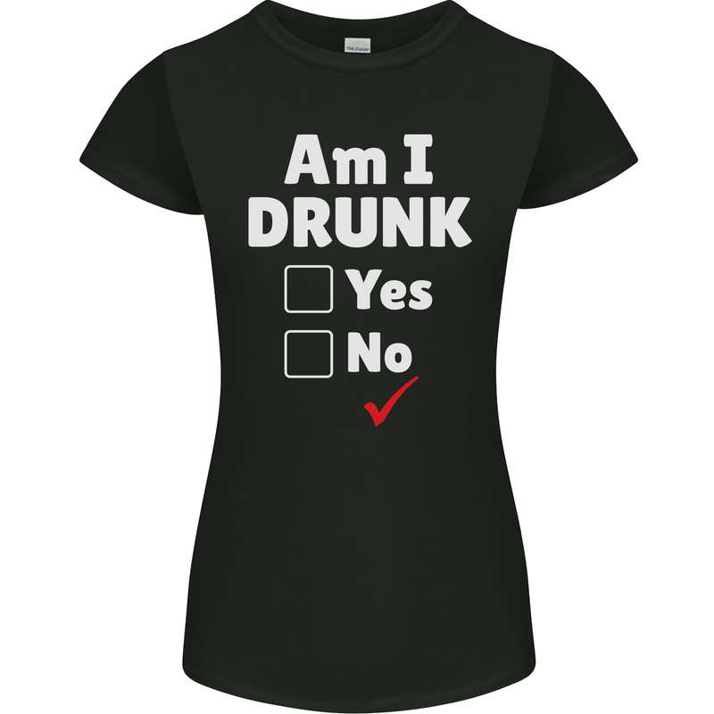 Am I Drunk Funny Beer Alcohol Wine Cider Guinness Womens Petite Cut T-Shirt Black