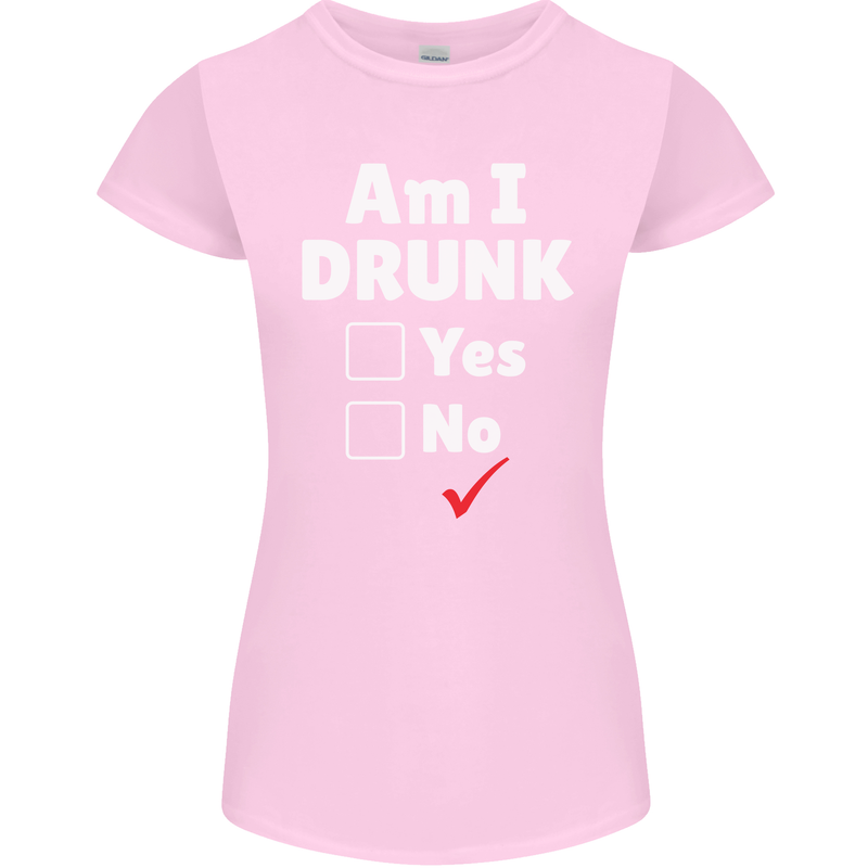Am I Drunk Funny Beer Alcohol Wine Cider Guinness Womens Petite Cut T-Shirt Light Pink