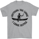 Anything You Canoe Funny Kayak Canoeing Mens T-Shirt 100% Cotton Sports Grey