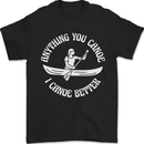 Anything You Canoe Funny Kayak Kayaking Mens T-Shirt 100% Cotton Black