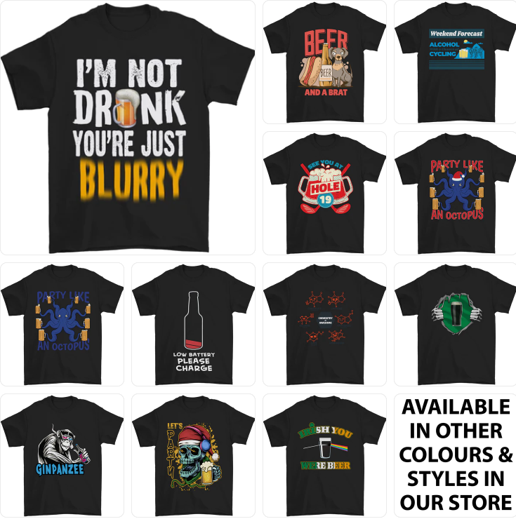 a group of t - shirts that say i'm not drunk you're