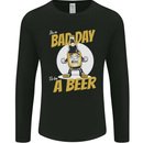Bad Day to Be a Beer Funny Alcohol Booze Mens Long Sleeve T-Shirt Black