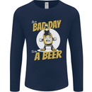 Bad Day to Be a Beer Funny Alcohol Booze Mens Long Sleeve T-Shirt Navy Blue