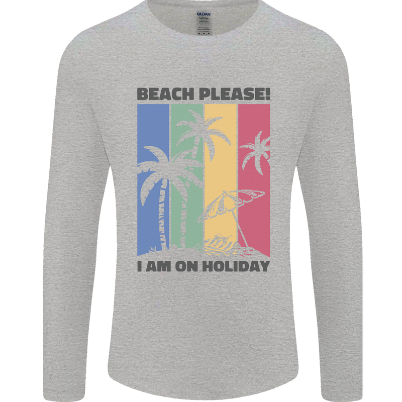 Beach Please Im on Holiday Funny Mens Long Sleeve T-Shirt Sports Grey