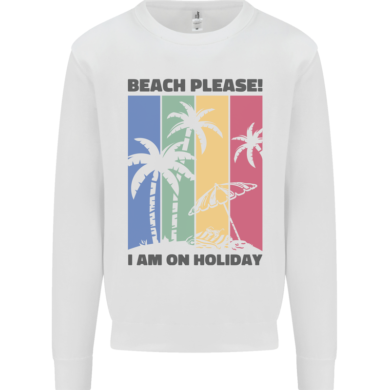 Beach Please Im on Holiday Funny Mens Sweatshirt Jumper White